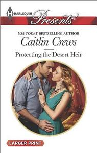 Protecting the Desert Heir di Caitlin Crews edito da HARLEQUIN SALES CORP