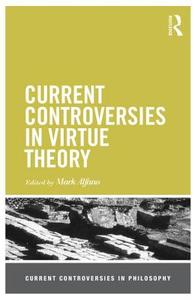 Current Controversies in Virtue Theory di Mark Alfano edito da Routledge