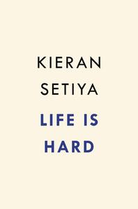 Life Is Hard: How Philosophy Can Help Us Find Our Way di Kieran Setiya edito da RIVERHEAD