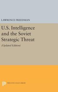 U.S. Intelligence and the Soviet Strategic Threat di Lawrence Freedman edito da Princeton University Press