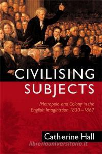 Civilising Subjects di Catherine Hall edito da Polity Press