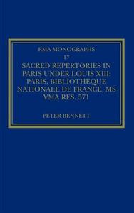 Sacred Repertories in Paris under Louis XIII di Peter Bennett edito da Routledge