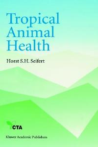 Tropical Animal Health di Horst S. H. Seifert, H. S. H. Seifert edito da Springer
