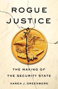 Rogue Justice di Karen Greenberg edito da Random House USA Inc