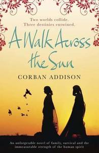 A Walk Across the Sun di Corban Addison edito da Quercus Publishing