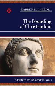 The Founding of Christendom di Warren H. Carroll edito da AMP PUBL GROUP