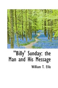 Billy Sunday di William T Ellis edito da Bibliolife