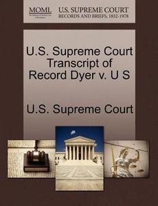 U.s. Supreme Court Transcript Of Record Dyer V. U S edito da Gale Ecco, U.s. Supreme Court Records