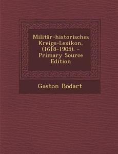 Militar-Historisches Kreigs-Lexikon, (1618-1905). di Gaston Bodart edito da Nabu Press