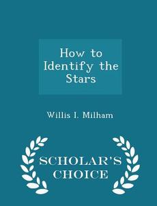 How To Identify The Stars - Scholar's Choice Edition di Willis Isbister Milham edito da Scholar's Choice
