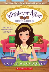 Good as Gold (Whatever After #14) di Sarah Mlynowski edito da SCHOLASTIC