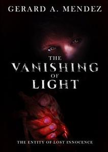 The Vanishing of Light di Gerard A. Mendez edito da Lulu.com