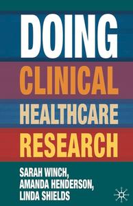 Doing Clinical Healthcare Research di Amanda Henderson, Linda Shields, Sarah Winch edito da Macmillan Education UK