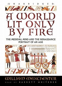 A World Lit Only by Fire: The Medieval Mind and the Renaissance Portrait of an Age [With Earbuds] di William Manchester edito da Findaway World