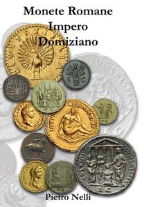 Monete Romane Impero Domiziano di Pietro Nelli edito da Lulu.com