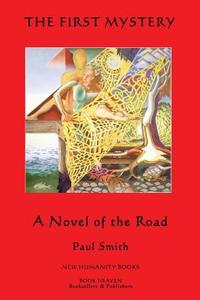 The First Mystery: A Novel of the Road di Paul Smith edito da Createspace Independent Publishing Platform