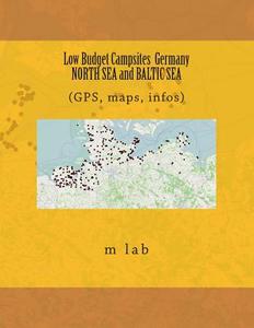 Low Budget Campsites: Germany North Sea and Baltic Sea (GPS, Maps, Infos) di M. Lab edito da Createspace