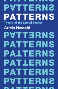 Patterns - Theory Of The Digital Society di Armin Nassehi edito da John Wiley And Sons Ltd