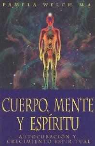 Cuerpo, Mente y Espiritu: Autocuracion y Crecimiento Espiritual di Pamela Welch edito da Llewellyn Espanol