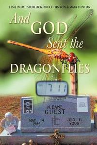 And God Sent the Dragonflies di Elsie (Mimi) Spurlock, Bruce Hinton, Mary Hinton edito da XULON PR