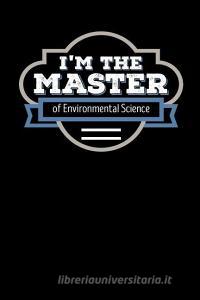 I'm the Master of Environmental Science: Blank Lined Journal di Wise Graduate Press edito da INDEPENDENTLY PUBLISHED