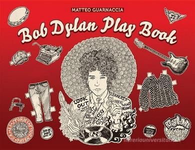 Bob Dylan Play Book di Matteo Guarnaccia edito da ACC Art Books