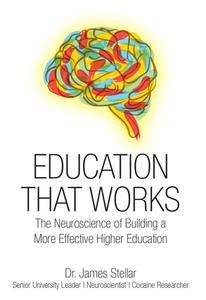 Education That Works: The Neuroscience of Building a More Effective Higher Education di James Stellar edito da IDEAPRESS PUB