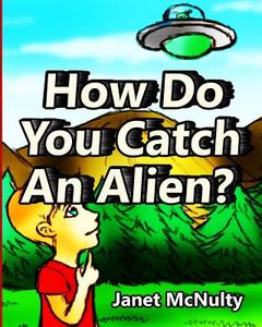 How Do You Catch an Alien? di Janet McNulty edito da Mmp Publishing