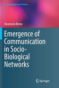 Emergence of Communication in Socio-Biological Networks di Anamaria Berea edito da Springer International Publishing