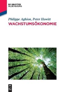 Wachstumsökonomie di Philippe Aghion, Peter Howitt edito da de Gruyter Oldenbourg