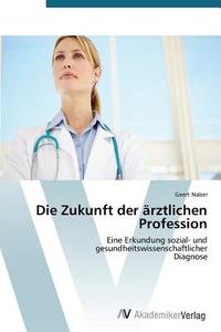 Die Zukunft der ärztlichen Profession di Geert Naber edito da AV Akademikerverlag