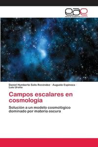 Campos escalares en cosmología di Daniel Humberto Solís Recéndez, Augusto Espinoza, Luis Ureña edito da EAE