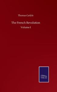 The French Revolution di Thomas Carlyle edito da Salzwasser-Verlag GmbH