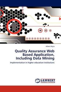 Quality Assurance Web Based Application, Including Data Mining di Arben Hajra edito da LAP Lambert Acad. Publ.
