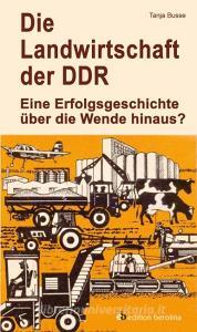 Die Landwirtschaft der DDR di Tanja Busse edito da Berliner Buchverlagsges.