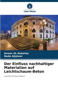 Der Einfluss nachhaltiger Materialien auf Leichtschaum-Beton di Anwar AL-Dulaimy, Nada Aljalawi edito da Verlag Unser Wissen
