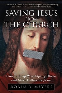 Saving Jesus from the Church di Robin R. Meyers edito da HarperCollins Publishers Inc