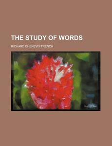 On The Study Of Words di Richard Chenevix Trench edito da General Books Llc