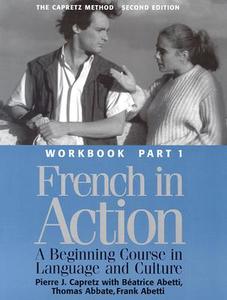 French in Action: A Beginning Course in Language and Culture, Second Edition: Workbook, Part 1 di Pierre J. Capretz, Beatrice Abetti, Thomas Abbate edito da Yale University Press