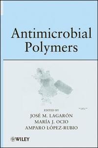 Antimicrobial Polymers di Lagaron, Lopez-Rubio, Ocio edito da John Wiley & Sons