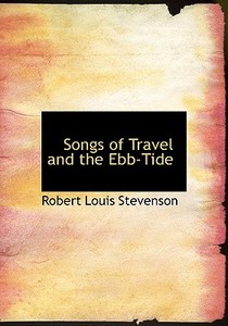 Songs Of Travel And The Ebb-tide di Robert Louis Stevenson, Lloyd Osborne edito da Bibliolife