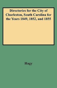 Directories for the City of Charleston, South Carolina for the Years 1849, 1852, and 1855 di James William Hagy, Hagy edito da Clearfield