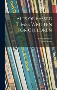 Tales of Passed Times Written for Children di Charles Perrault edito da LIGHTNING SOURCE INC