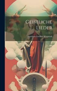 Geistliche Lieder di Friedrich Gottlieb Klopstock edito da LEGARE STREET PR