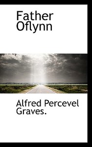 Father Oflynn di Alfred Percevel Graves edito da Bibliolife