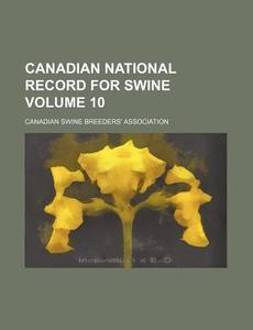 Canadian National Record for Swine Volume 10 di Canadian Swine Association edito da Rarebooksclub.com