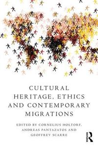 Cultural Heritage, Ethics and Contemporary Migrations di Cornelius Holtorf edito da Taylor & Francis Ltd