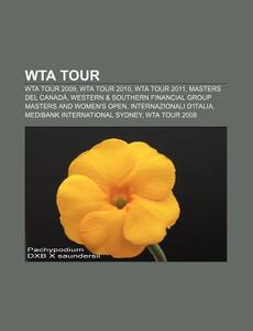 Wta Tour 2009, Wta Tour 2010, Wta Tour 2011, Masters Del Canada, Western & Southern Financial Group Masters And Women's Open di Font Wikipedia edito da General Books Llc