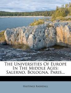 The Universities of Europe in the Middle Ages: Salerno. Bologna. Paris... di Hastings Rashdall edito da Nabu Press