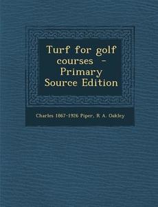 Turf for Golf Courses di Charles 1867-1926 Piper, R. a. Oakley edito da Nabu Press